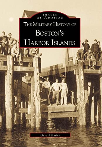 Imagen de archivo de The Military History of Boston's Harbor Islands (MA) (Images of America) a la venta por Decluttr