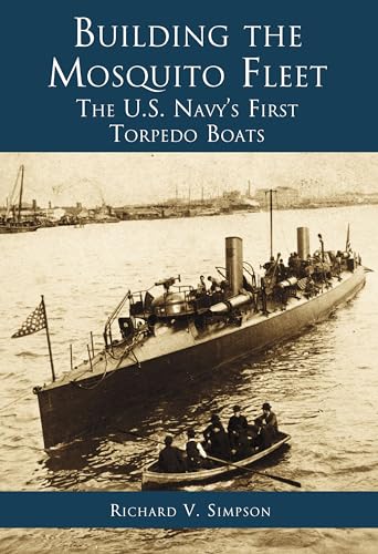 9780738505084: Building the Mosquito Fleet:: The Us Navy's First Torpedo Boats