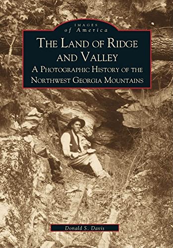 The Land of Ridge and Valley: A Photographic History of the Northwest Georgia Mountains (Images of America) (9780738505862) by Davis, Donald E.