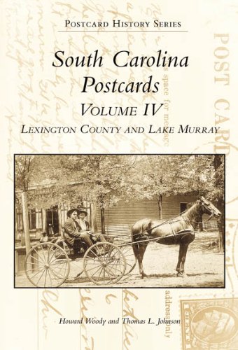 South Carolina Postcards Volume 4:: Lexington County and Lake Murray (Postcard History Series) (9780738506098) by Woody, Howard; Johnson, Thomas L.