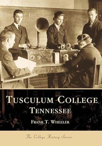 Tusculum College (TN) (College History Series) (9780738506111) by Frank Wheeler