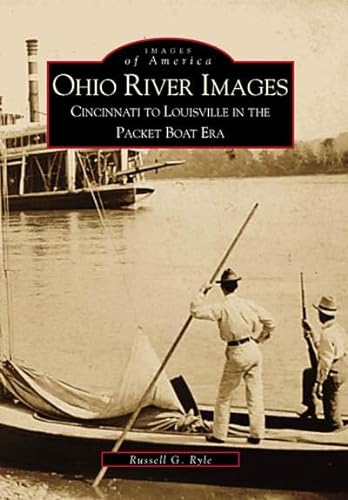 Imagen de archivo de Ohio River Images: Cincinnati to Louisville in the Packet Boat Era (OH) (Images of America) a la venta por Half Price Books Inc.