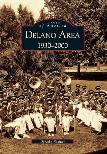 9780738507750: Delano Area, CA: 1930-2000 (Images of America)