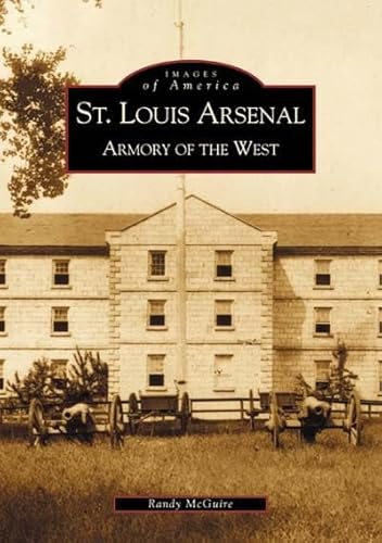 St. Louis Arsenal:: Armory of the West (Paperback) - Randy McGuire