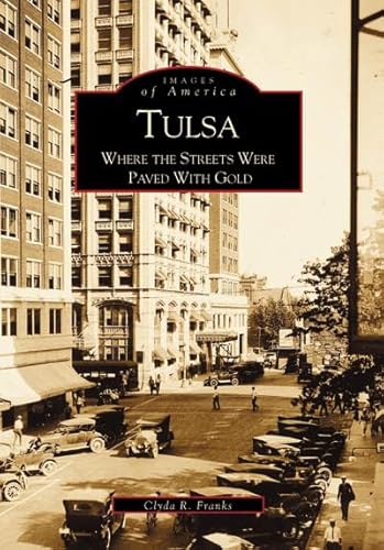 Stock image for Tulsa Where the Streets Were Paved With Gold (OK) (Images of America) for sale by Half Price Books Inc.