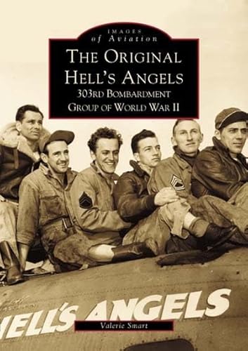 The Original Hell's Angels: 303rd Bombardment Group of WWII