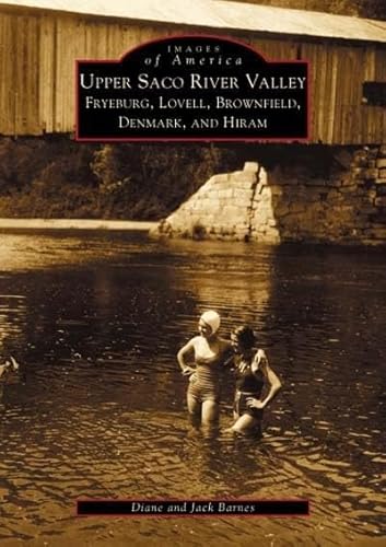 Beispielbild fr Upper Saco River Valley : Fryeburg, Lovell, Brownfield, Denmark and Hiram zum Verkauf von Better World Books