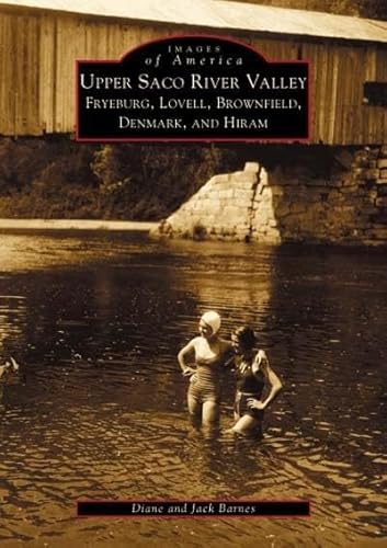 Imagen de archivo de Upper Saco River Valley : Fryeburg, Lovell, Brownfield, Denmark and Hiram a la venta por Better World Books
