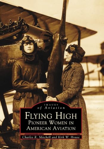Stock image for Flying High: Pioneer Women in American Aviation (Images of Aviation) for sale by GF Books, Inc.