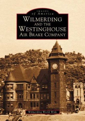 Imagen de archivo de Wilmerding and the Westinghouse Air Brake Company (PA) (Images of America) a la venta por Your Online Bookstore