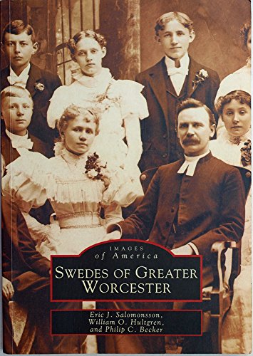 Stock image for Swedes of Greater Worcester (MA) (Images of America) [Paperback] Eric J. Salomonsson; William O. Hultgren and Phil C. Becker for sale by AFFORDABLE PRODUCTS