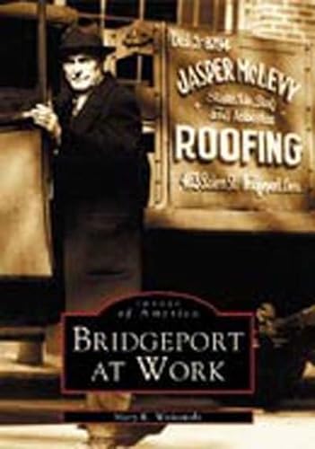 Imagen de archivo de Bridgeport at Work (Images of America) a la venta por Friends of  Pima County Public Library