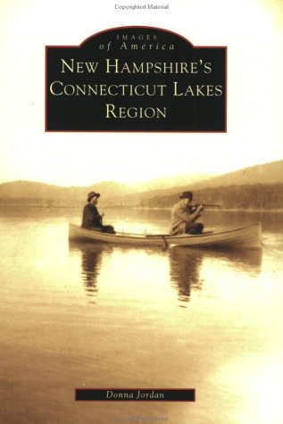 New Hampshire's Connecticut Lakes Region (NH) (Images of America) (9780738511931) by Jordan, Donna
