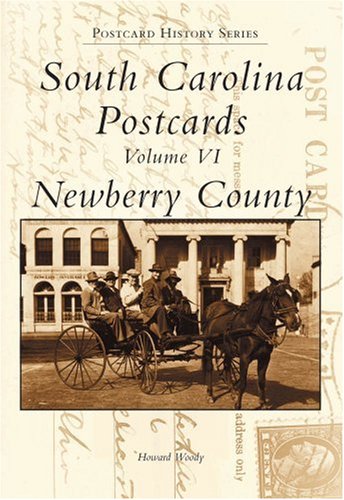 South Carolina Postcards Volume VI:: Newberry County (Postcard History Series) (9780738513911) by Woody, Howard