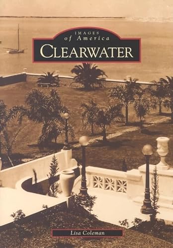 Clearwater (FL) (Images of America) (9780738514437) by Coleman, Lisa