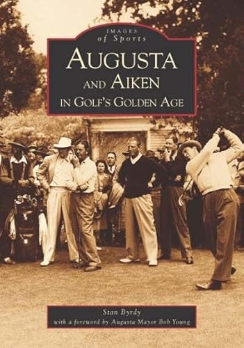 9780738514857: Augusta and Aiken in Golf's Golden Age (GA) (Images of Sports)