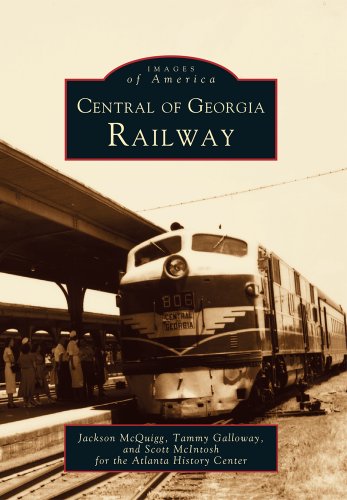 Central of Georgia Railway (GA) (Images of Rail) (9780738516165) by McQuigg, Jackson; Galloway, Tammy; McIntosh, Scott; Atlanta History Center