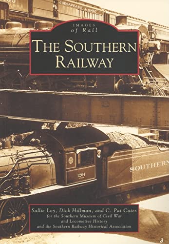 Southern Railway, The (GA) (Images of Rail) (9780738516417) by Loy, Sallie; Hillman, Dick; Cates, C. Pat; Southern Museum Of Civil War And Locomotive History; Southern Railway Historical Association