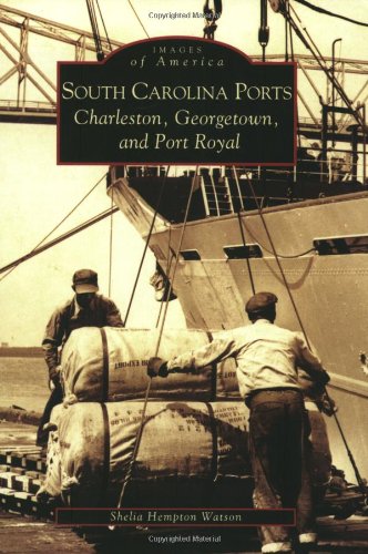 9780738517216: South Carolina Ports:: Charleston, Georgetown, and Port Royal (Images of America)
