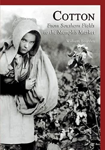 Cotton: From Southern Fields to the Memphis Market (TN) (Images of America) (9780738517810) by William Bearden