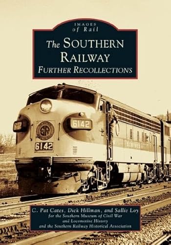 Southern Railway: Further Recollections, The (GA) (Images of Rail) (9780738518312) by Cates, C. Pat; Loy, Sallie; Hillman, Dick; Southern Museum Of Civil War And Locomotive History; Southern Railway Historical Association