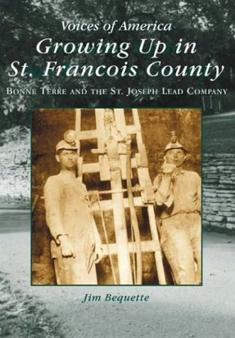 Stock image for Growing up in St. Francois County : Bonne Terre and the St. Joseph Lead Company for sale by Better World Books