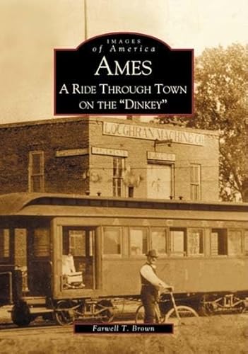 Stock image for Ames: A Ride Through Town On The "Dinkey" (IA) (Images of America) for sale by Once Upon A Time Books