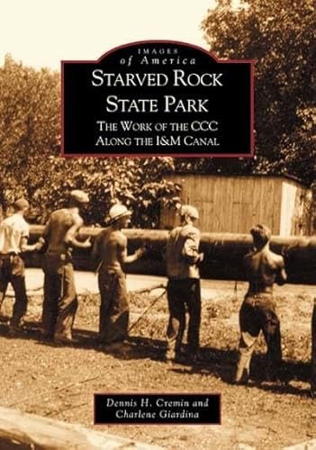 Beispielbild fr Starved Rock State Park : The Work of the CCC along the I&M Canal zum Verkauf von Better World Books