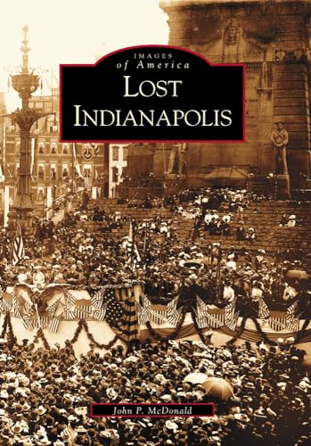 Lost Indianapolis (IN) (Images of America) (9780738520087) by John McDonald