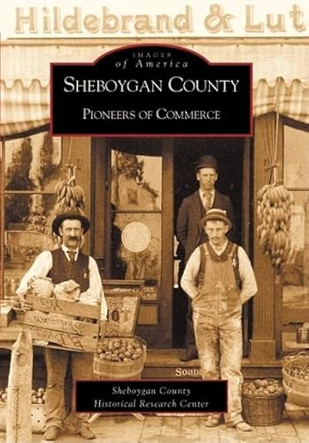 Beispielbild fr Sheboygan County: Pioneers of Commerce zum Verkauf von Crossroad Books