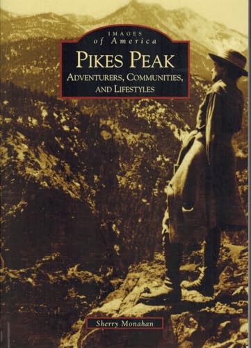 Stock image for Pikes Peak: Adventurers, Communities and Lifestyles (CO) (Images of America) for sale by Nathan Groninger