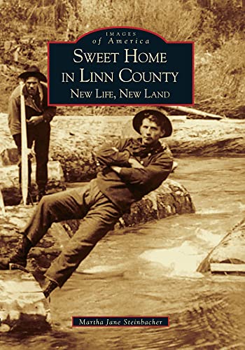 Stock image for Sweet Home in Linn County: New Life, New Land (OR) (Images of America) for sale by Flying Danny Books