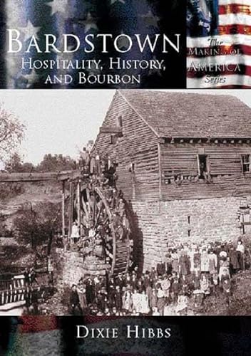 9780738523910: Bardstown:: Hospitality, History and Bourbon (Making of America Series)