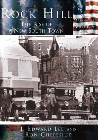 Rock Hill: The Rise of a New South Town (9780738523965) by J. Edward Lee