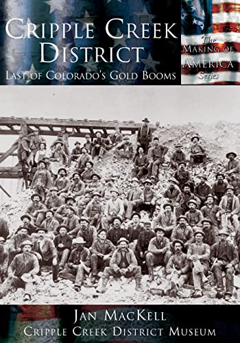 Stock image for Cripple Creek District: Last of Colorados Gold Booms (Making of America) for sale by Goodwill of Colorado