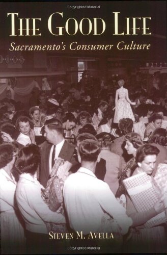 Imagen de archivo de The Good Life: Sacramento's Consumer Culture a la venta por SecondSale