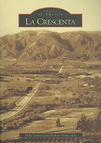 La Crescenta (CA) (Images of America) (9780738530741) by Lawler, Mike; Newcombe, Robert