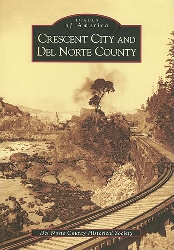 Crescent City and Del Norte County (Images of America)