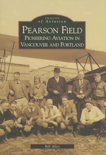 Beispielbild fr Pearson Field: Pioneering Aviation In Vancouver and Portland (WA) (Images of Aviation) zum Verkauf von Goodwill Books