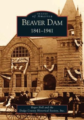 9780738531649: Beaver Dam: 1841-1941 (Images of America (Arcadia Publishing))