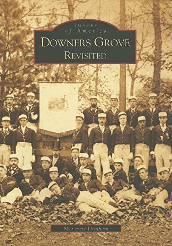 Stock image for Downers Grove Revisited (Images of America) for sale by SecondSale