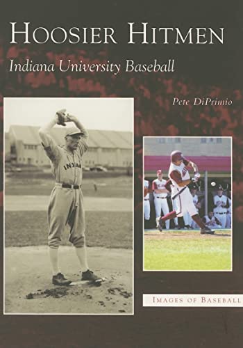 Hoosier Hitmen: Indiana University Baseball (IN) (Images of Baseball) (9780738531960) by Pete Diprimio