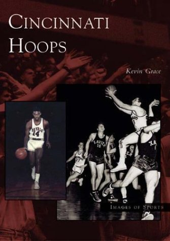 Cincinnati Hoops (OH) (Images of Sports) (9780738532011) by Grace, Kevin