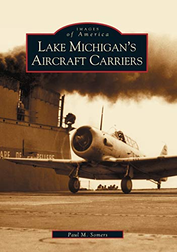 9780738532080: Lake Michigan's Aircraft Carriers (Images of America)