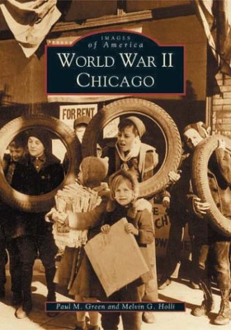 World War II Chicago (Images of America) (9780738532097) by Paul M. Green; Melvin G. Holli