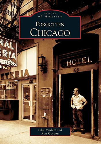 Forgotten Chicago (Images of America: Illinois) (9780738532790) by Paulett, John; Gordon, Ron