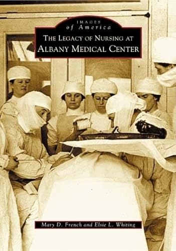 Imagen de archivo de Legacy of Nursing at Albany Medical Center (Images of America) a la venta por Village Booksmith