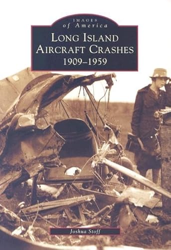 Stock image for Long Island Aircraft Crashes: 1909-1959 (NY) (Images of America) for sale by Half Price Books Inc.