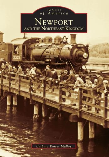 Stock image for NEWPORT AND THE NORTHEAST KINGDOM (Vermont) [Images of America] for sale by North Country Books