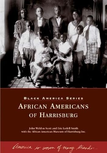 African Americans of Harrisburg (PA) (Black America) (9780738536682) by John Weldon Scott; Eric Ledell Smith; The African American Museum Of Harrisburg